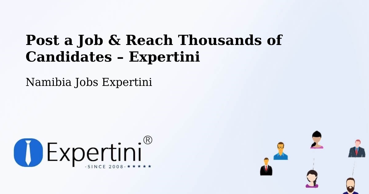 Post a Job in Namibia – Hire the Right Talent - Namibia Jobs Expertini
