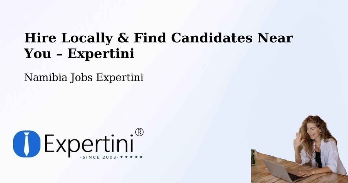 Hire Locally in Namibia – Find Qualified Candidates Near You - Namibia Jobs Expertini