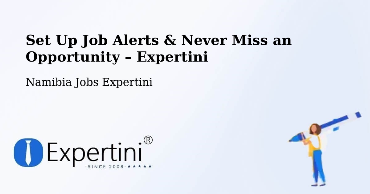 Job Alerts Guide – Get Notified About New Jobs in Namibia - Namibia Jobs Expertini